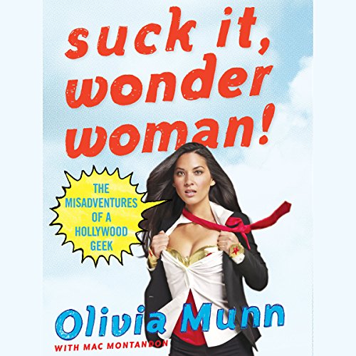 Suck It, Wonder Woman!: The Misadventures of a Hollywood Geek
