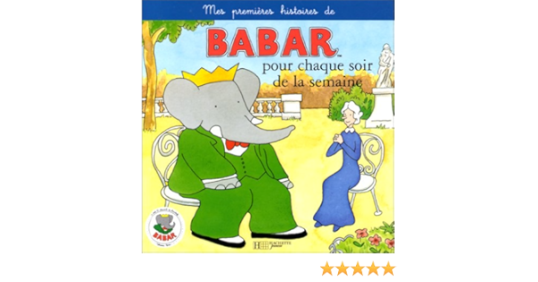 Amazon Fr Mes Premieres Histoires De Babar Pour Chaque Soir De La Semaine Tome 1 Brunhoff Jean De Brunhoff Laurent De Gibert Jean Claude Livres