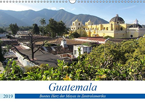 Guatemala - Buntes Herz der Mayas in Zentralamerika (Wandkalender 2019 DIN A3 quer): Kultureller Mix aus der Zeit der Mayas und der spanischen ... (Monatskalender, 14 Seiten ) (CALVENDO Orte)