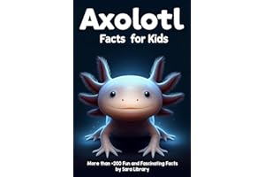Axolotl Facts Book For Kids: axolotl facts for kids with more than +200 Fun and Fascinating Facts About The Axolotl Salamander | Dive into the ... Is to Know About These Captivating Creatures