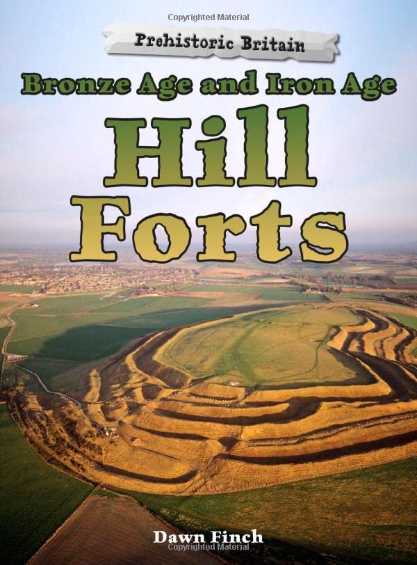 Bronze Age and Iron Age Hill Forts (Raintree Perspectives Prehistoric