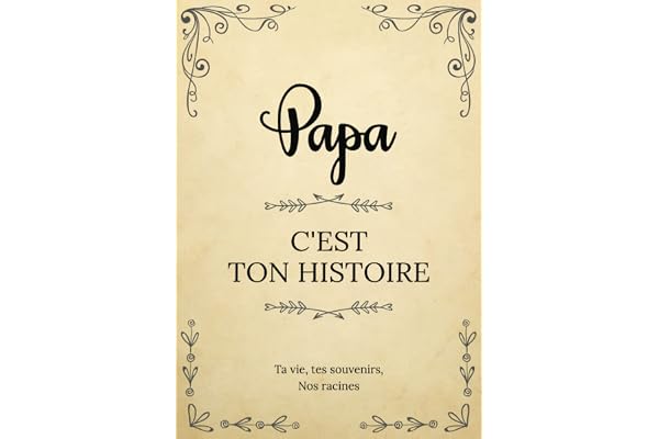 Papa, c’est ton histoire | Ta vie, tes souvenirs, nos racines: Raconte ton histoire en complétant ce livre puis partage-la avec nous ! | Un cadeau ... des Grands-Pères, son anniversaire ou Noël.