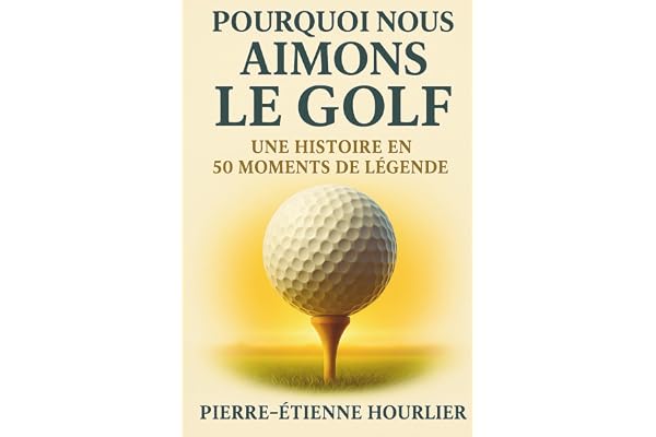 POURQUOI NOUS AIMONS LE GOLF: UNE HISTOIRE EN 50 MOMENTS DE LÉGENDE- Des coups d’éclat aux héros éternels : vivez et offrez l’émotion du golf