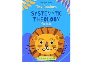 Tiny Leaders: Systematic Theology for Kids - King James Version