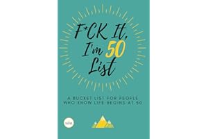 F*ck It I’m 50 (Funny Bucket List Journal): Unique 50th Birthday Gift for Men & Women | Humorous, Sarcastic Goal, Idea & Adventures Planner