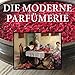 Produktbild Die moderne Parfümerie - Anleitung Rezepte Parfüm Kosmetika selbst herstellen CD