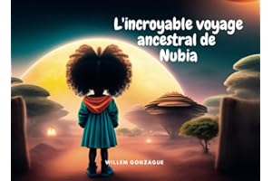 L'incroyable voyage ancestral de Nubia: Une histoire pour enfant qui fera écho aux parents