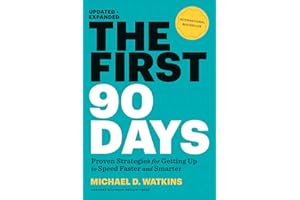 First 90 Days, Updated and Expanded: Proven Strategies for Getting Up to Speed Faster and Smarter