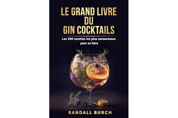 Le grand Livre du gin cocktails: Les 200 recettes les plus savoureuses pour se faire