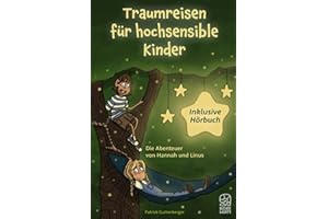 Traumreisen für hochsensible und empfindsame Kinder inklusive gratis Hörbuch: Fantasiereisen mit Hannah und Linus für mehr Entspannung, Selbstbewusstsein und Achtsamkeit