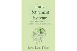 Early Retirement Extreme: A philosophical and practical guide to financial independence