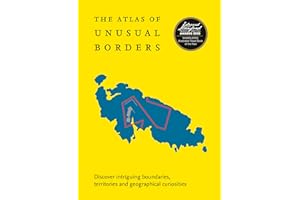 The Atlas of Unusual Borders: Discover intriguing boundaries, territories and geographical curiosities