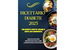 ricettario diabete 2025: mille e una idee per ricette low carb a basso indice glicemico con conta dei carboidrati