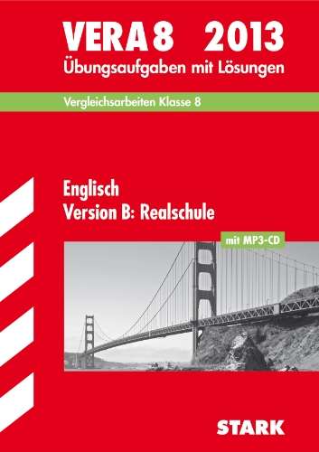 Download Vergleichsarbeiten VERA 8. Klasse; VERA 8 Englisch Version B: Realschule mit MP3-CD 2013; Übungsaufgaben mit Lösungen. Download Vergleichsarbeiten VERA 8. Klasse; VERA 8 Englisch Version B: Realschule mit MP3-CD 2013; Übungsaufgaben mit Lösungen.