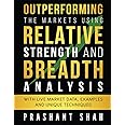 Outperforming the Markets Using Relative Strength and Breadth Analysis : With Live Market Data, Examples and Unique Techniques