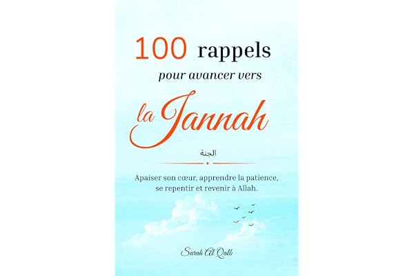 100 rappels pour avancer vers la Jannah: Apaiser son cœur, apprendre la patience, se repentir et revenir à Allah.