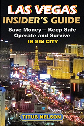 Las Vegas Insider's Guide: Save Money, Keep Safe, Operate and Survive in Sin City