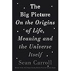 The Big Picture: On the Origins of Life, Meaning, and the Universe Itself