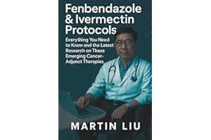 Fenbendazole & Ivermectin Protocols: Everything You Need to Know and the Latest Research on These Emerging Cancer-Adjunct Therapies
