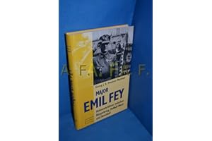 Major Emil Fey: Heimwehrführer zwischen Bürgerkrieg, Dollfuss-Mord und Anschluss