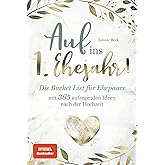 Auf ins 1. Ehejahr! Die Bucket List für Ehepaare mit 365 aufregenden Ideen nach der Hochzeit