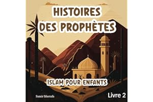 Histoires Des Prophètes Islam: Pour Enfants | 5 Récits basés sur le Noble Coran et la Sunna Authentique | Contes Islamique Pour les Jeunes Esprits (Islam Pour Enfants) - Livre 2
