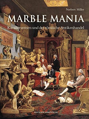 Marblemania: Kavaliersreisen und der römische Antikenhandel