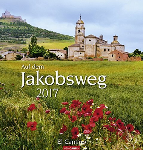 Auf dem Jakobsweg - Kalender 2017: El Camino