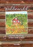 Waldwandel: Von einer, die auszog, auf dem Lande zu leben by 