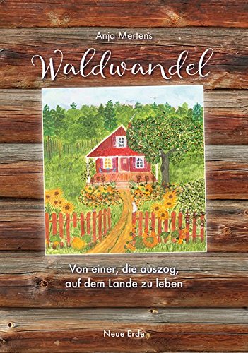 Waldwandel: Von einer, die auszog, auf dem Lande zu leben