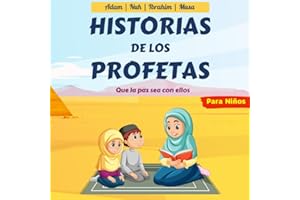 Historias De Los Profetas Para Niños: Cuentos Islámicos Para Niños | Aprender a Conocer y Amar a los Profetas en el Islam de Manera Simple y Divertida | Con Preguntas !