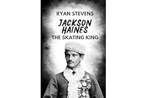 Jackson Haines: The Skating King (The Legends of Figure Skating)