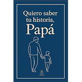 Quiero saber tu historia, Pap&aacute;: Regalo especial para padres