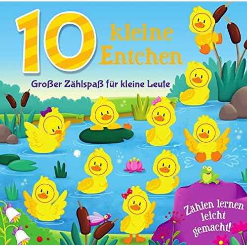 10 kleine Entchen: Großer Zählspaß für kleine Leute 10 kleine Entchen: Großer Zählspaß für kleine Leute