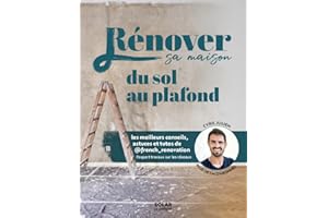 Rénover sa maison du sol au plafond: Les meilleures astuces et tutos de French Renovation