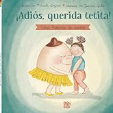 &iexcl;Adi&oacute;s, querida tetita!: Cuento de ayuda para el destete (PIQUIPIQUI)
