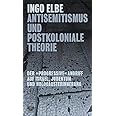 Antisemitismus und postkoloniale Theorie: Der »progressive« Angriff auf Israel, Judentum und Holocausterinnerung (Critica Dia