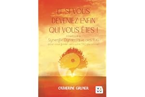 Et si vous deveniez enfin qui vous êtes ?: Initiation à la Synergie Dynamique des 9 KI pour vous guider vers votre TAO personnel