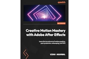 Creative Motion Mastery with Adobe After Effects: Learn the ins and outs of motion graphics, post-production, rotoscoping, and VFX
