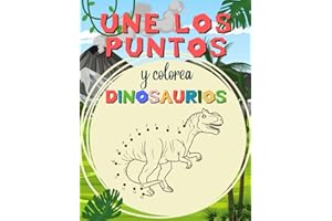 Une los Puntos y Colorea Dinosaurios (Cuaderno de Actividades): Libro de Actividades Infantil y Educativo con Dinosaurios para Niños y Niñas de 4, 5, ... con Dinosaurios para niños y niñas)