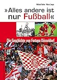 Image de Alles andere ist nur Fußball: Die Geschichte von Fortuna Düsseldorf