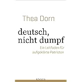 deutsch, nicht dumpf: Ein Leitfaden für aufgeklärte Patrioten