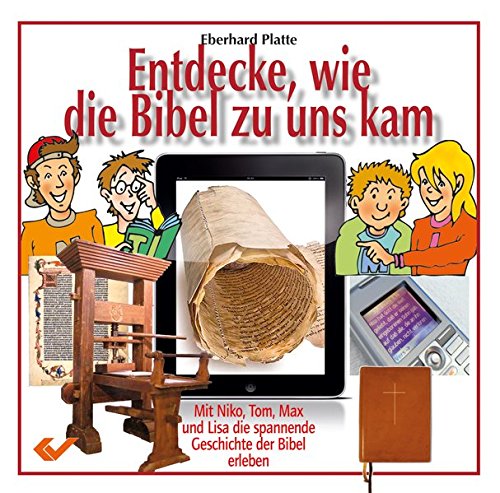 Entdecke, wie die Bibel zu uns kam: Mit Niko, Tom, Max und Lisa die spannende Geschichte der Bibel erleben