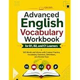 Advanced English Vocabulary Workbook for B1, B2, and C1 Learners: 500 Words and Idioms with Context Practice, Vocabulary Exer