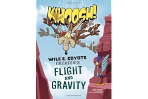 Whoosh!: Wile E. Coyote Experiments with Flight and Gravity (Wile E. Coyote, Physical Science Genius)