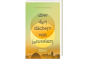 Über den Dächern von Jerusalem: Berührendes Jugendbuch ab 14 Jahren über Freundschaften und familiäre Herausforderungen im Kontext des Israel-Palästina-Konflikts