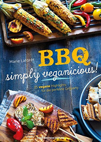 Download BBQ - Simply Veganicious: 25 vegane Highlights für die perfekte Grillparty Download BBQ - Simply Veganicious: 25 vegane Highlights für die perfekte Grillparty