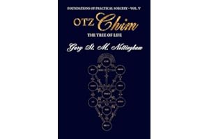 Otz Chim - The Tree of Life: Being an Account and Rendition of the Magic of the Tree of Life - A Practical Guide: 5 (Foundations of Practical Sorcery)