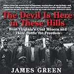 The Devil Is Here in These Hills: West Virginia's Coal Miners and Their Battle for Freedom