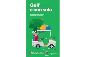 Golf e non solo. Guida al patrimonio culturale e naturale dei Circoli d'Italia